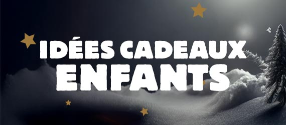 Idées cadeaux enfants